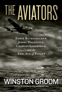 Paperback The Aviators: Eddie Rickenbacker, Jimmy Doolittle, Charles Lindbergh, and the Epic Age of Flight Book