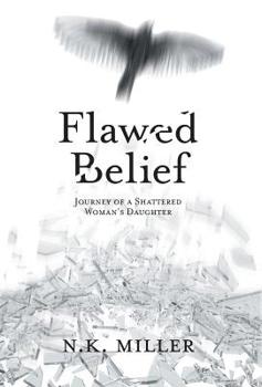 Hardcover Flawed Belief: Journey of a Shattered Woman's Daughter Book