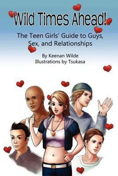 Paperback Wild Times Ahead! The Teen Girls' Guide to Guys, Sex, and Relationships Book