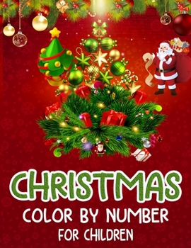 Christmas Color By Number For Children: Christmas Coloring Activity Book for Kids: A Childrens Holiday Coloring Book with Large Pages (kids coloring books ...) Regular Christmas Coloring Sheets Inside
