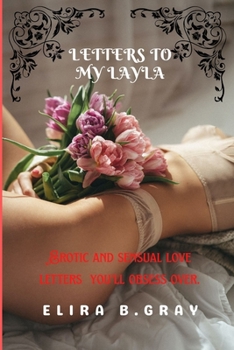 Paperback LETTERS TO MY LAYLA: Erotic and sensual love letters you'll obsess over. Book