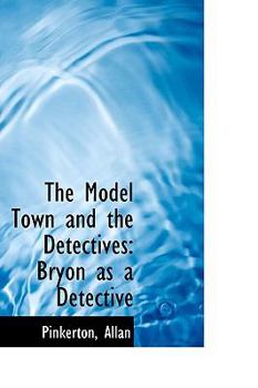 The Model Town and the Detectives: Bryon as a Detective - Book #4 of the Pinkerton