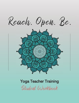 Paperback Reach. Open. Be.: Yoga Teacher Training Student Workbook Book