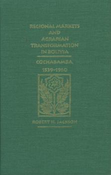 Hardcover Regional Markets and Agrarian Transformation in Bolivia: Cochabamba, 1539-1960 Book