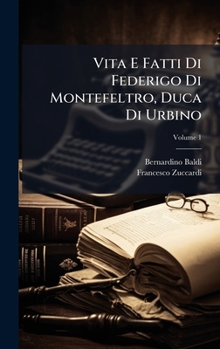 Vita E Fatti Di Federigo Di Montefeltro, Duca Di Urbino (Italian Edition)