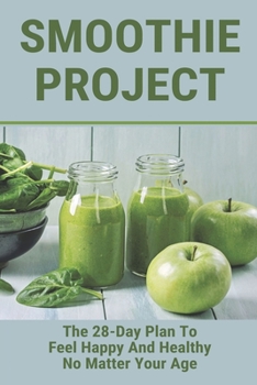 Paperback Smoothie Project: The 28-Day Plan To Feel Happy And Healthy No Matter Your Age: 30 Day Smoothie Diet Book