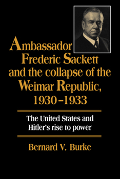 Paperback Ambassador Frederic Sackett and the Collapse of the Weimar Republic, 1930 1933 Book