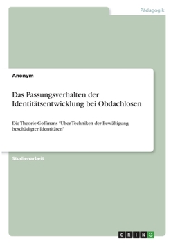 Paperback Das Passungsverhalten der Identitätsentwicklung bei Obdachlosen: Die Theorie Goffmans "Über Techniken der Bewältigung beschädigter Identitäten" [German] Book