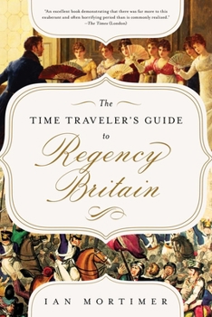 Paperback The Time Traveler's Guide to Regency Britain: A Handbook for Visitors to 1789-1830 Book