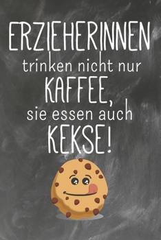 Erzieherinnen trinken nicht nur Kaffee Sie essen auch Kekse: Lehrer-Kalender im DinA 5 Format f�r Lehrerinnen und Lehrer Organizer Schuljahresplaner f�r P�dagogen