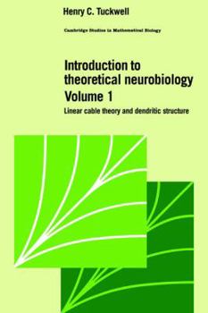 Paperback Introduction to Theoretical Neurobiology: Volume 1, Linear Cable Theory and Dendritic Structure Book