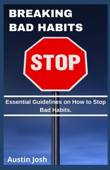 Paperback Breaking Bad Habits: Essential Guidelines on How to Stop Bad Habits. Book