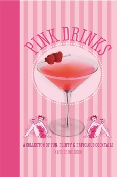 Hardcover Pink Drinks: A Collection of Fun, Flirty and Frivolous Cocktails Book