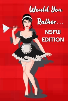 Paperback Would You Rather... NSFW Edition: Would You Rather sexy and pervert choices for adults Book