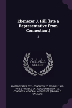 Ebenezer J. Hill (late a Representative From Connecticut): 2