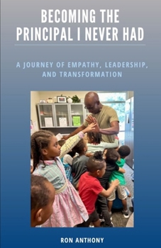 Paperback Becoming The Principal I Never Had: A Journey Of Empathy, Leadership, And Transformation Book
