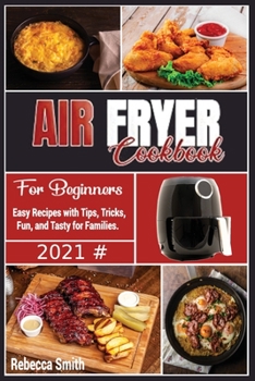 Paperback Air Fryer Cookbook for Beginners: Easy Recipes with Tips, Tricks, Fun, and Tasty for Families. Book