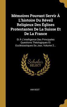 M�moires Pouvant Servir � l'Histoire Du R�veil Religieux Des �glises Protestantes de la Suisse Et de la France: Et � l'Intelligence Des Principales Questions Th�ologiques Et Eccl�siastiques Du Jour, V
