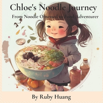 Paperback Chloe's Noodle Journey: From Noodle Obsessed to Food Adventurer Book