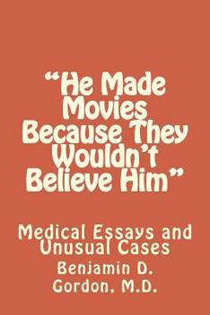 Paperback "He Made Movies Because They Wouldn't Believe Him": Medical Essays and Unusual Cases Book