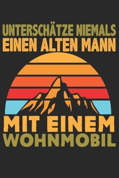 Mein Reisetagebuch: Dein persönliches Tourenbuch für Wohnmobil, Wohnwagen und Campingreisen ? Vorlage für Streckenaufzeichnungen, Bewertungen, ... Alter Mann Wohnmobil 14 (German Edition)