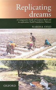 Hardcover Replicating Dreams: A Comparative Study of Grameen Bank and Its Replication, Kashf Foundation, Pakistan Book