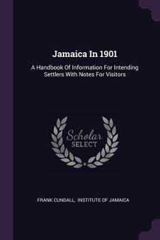 Paperback Jamaica In 1901: A Handbook Of Information For Intending Settlers With Notes For Visitors Book