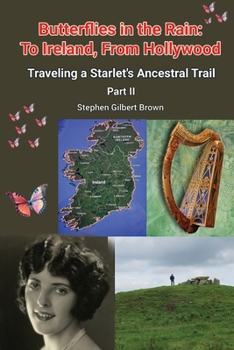 Butterflies in the Rain: To Ireland, From Hollywood - Traveling a Starlet's Ancestral Trail Part II