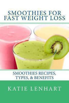 Paperback Smoothies for Fast Weight Loss: Smoothies Recipes, Types, & Benefits Book