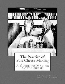 Paperback The Practice of Soft Cheese Making: A Guide to Making Soft Cheese Book