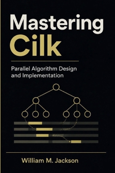 Paperback Mastering Cilk: Parallel Algorithm Design and Implementation Book