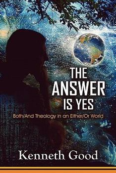 Paperback The Answer Is Yes: Both/And Theology in an Either/Or World Book