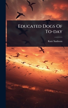Hardcover Educated Dogs Of To-day Book