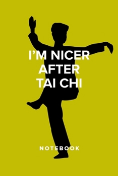 I’m Nicer After Tai Chi - Notebook: Blank College Ruled Gift Journal For Writin