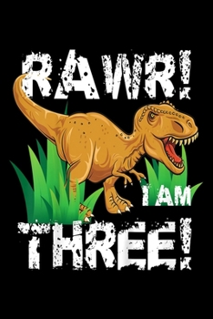 rawr! I Am Three: Kids Rawr I Am Three 3 Year Old Dinosaur Birthday Boy Journal/Notebook Blank Lined Ruled 6X9 100 Pages