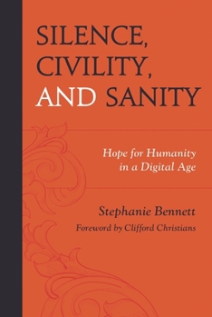 Hardcover Silence, Civility, and Sanity: Hope for Humanity in a Digital Age Book