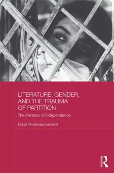 Hardcover Literature, Gender, and the Trauma of Partition: The Paradox of Independence Book