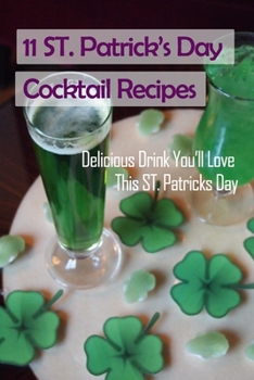 Paperback 11 ST Patrick's Day Cocktail Recipes: Delicious Drink You'll Love This ST. Patricks Day: How to Make Cocktail on St Patric's Day Book