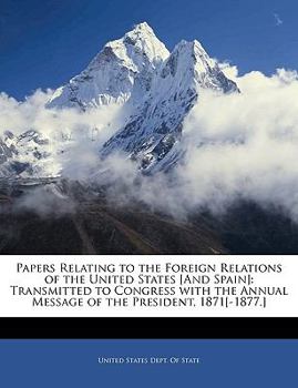 Paperback Papers Relating to the Foreign Relations of the United States [and Spain]: Transmitted to Congress with the Annual Message of the President, 1871[-187 Book