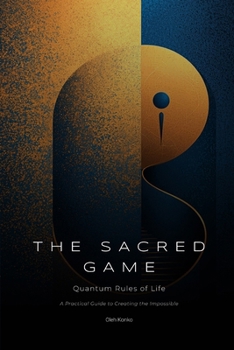 Paperback The Sacred Game: Quantum Rules of Life (A Practical Guide to Creating the Impossible) Book
