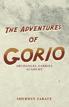 Paperback The Adventures of Gorio: Archangel Gabriel Academy Book