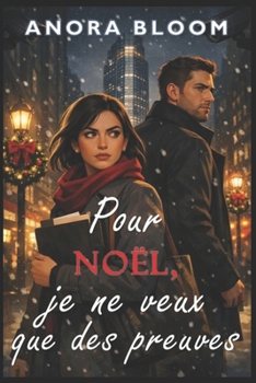 Pour Noël, je ne veux que des preuves: Une comédie romantique thriller de Noël à New York (Tout ce que je veux) (French Edition)