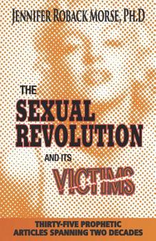 Paperback The Sexual Revolution and Its Victims: Thirty-Five Prophetic Articles Spanning Two Decades Book