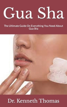 Paperback Gua Sha: The Ultimate Guide On Everything You Need About Gua Sha Book