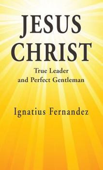 Hardcover Jesus Christ: True Leader and Perfect Gentleman Book