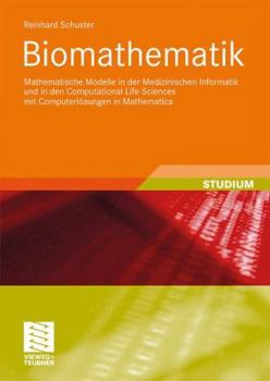 Paperback Biomathematik: Mathematische Modelle in Der Medizinischen Informatik Und in Den Computational Life Sciences Mit Computerlösungen in Mathematica [German] Book