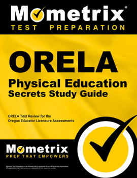 Paperback Orela Physical Education Secrets Study Guide: Orela Test Review for the Oregon Educator Licensure Assessments Book