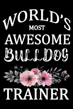 Paperback World's Most Awesome Bulldog Trainer: Funny Bulldog Training Log Book gifts. Best Dog Training Log Book gifts For Dog Lovers who loves Bulldog. Cute B Book