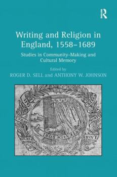 Hardcover Writing and Religion in England, 1558-1689: Studies in Community-Making and Cultural Memory Book