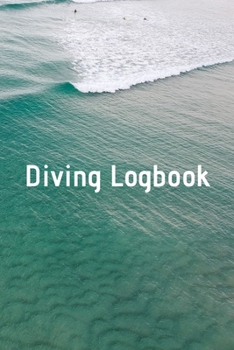 Diving Logbook: HUGE Logbook for 100 DIVES! Scuba Diving Logbook, Diving Journal for Logging Dives, Diver's Notebook, 6 x 9 inch